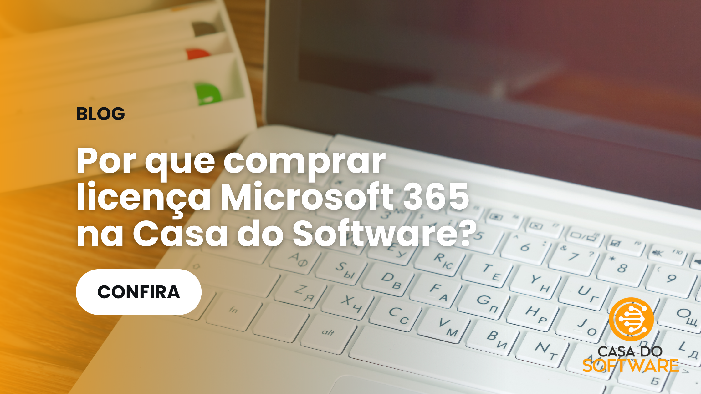 Por que comprar licença Microsoft 365 na Casa do Software?